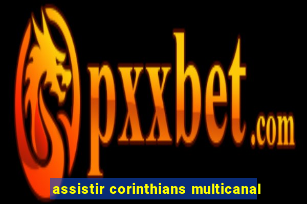 assistir corinthians multicanal